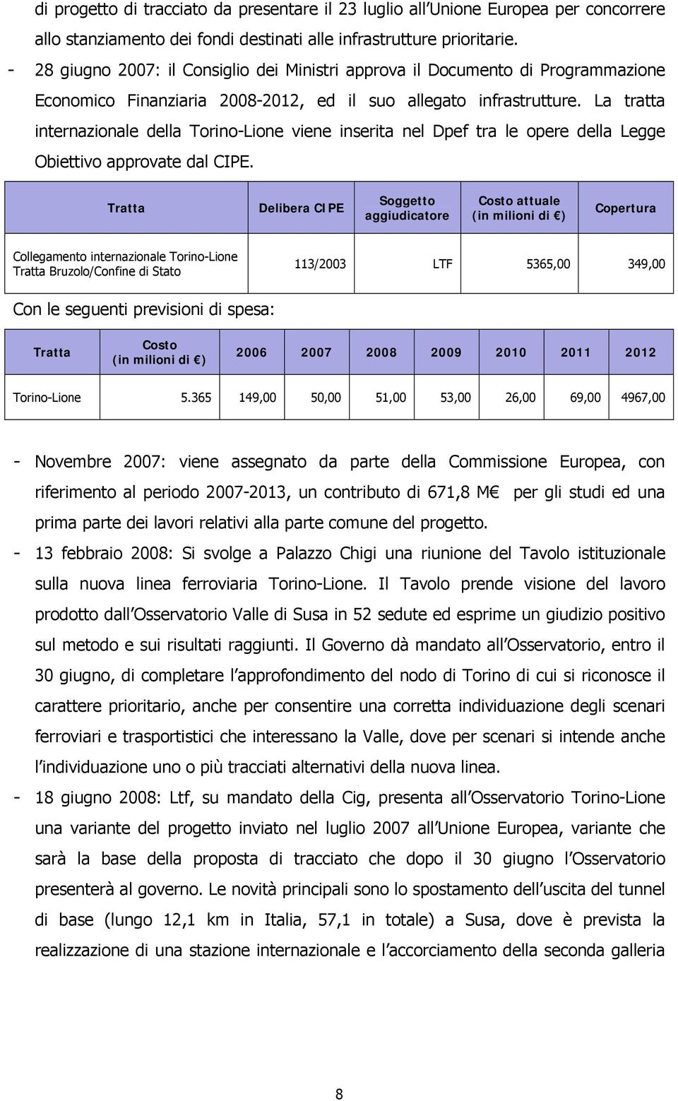 La tratta internazionale della Torino-Lione viene inserita nel Dpef tra le opere della Legge Obiettivo approvate dal CIPE.