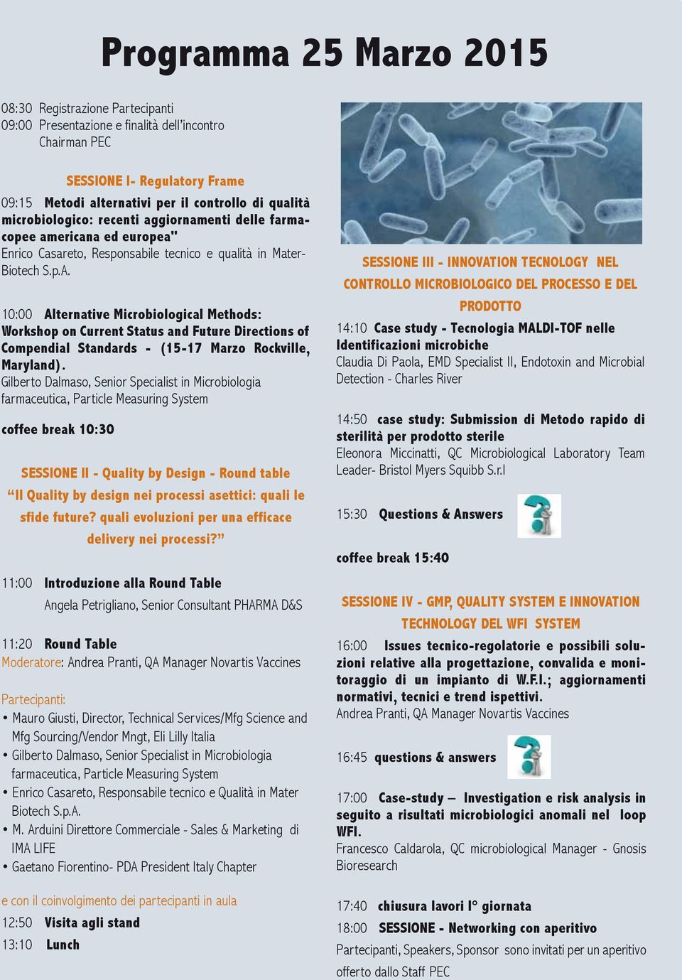 10:00 Alternative Microbiological Methods: Workshop on Current Status and Future Directions of Compendial Standards - (15-17 Marzo Rockville, Maryland).