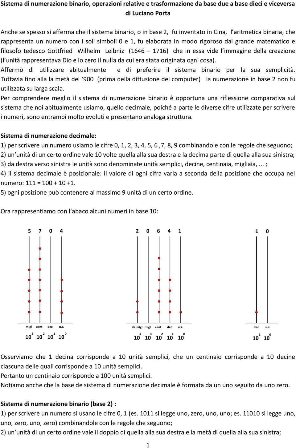 essa vide l immagine della creazione (l unità rappresentava Dio e lo zero il nulla da cui era stata originata ogni cosa).