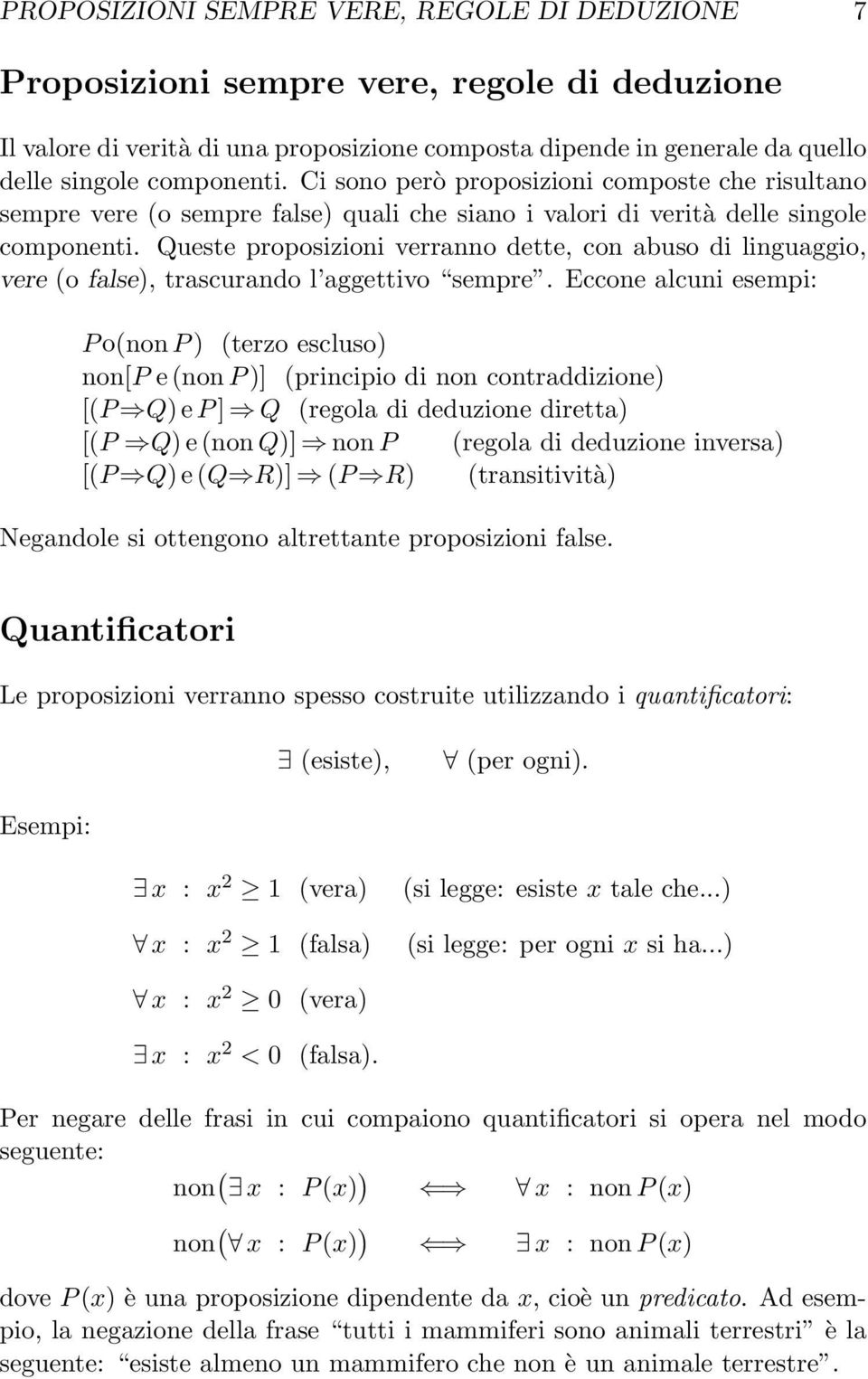 Queste proposizioni verranno dette, con abuso di linguaggio, vere (o false), trascurando l aggettivo sempre.