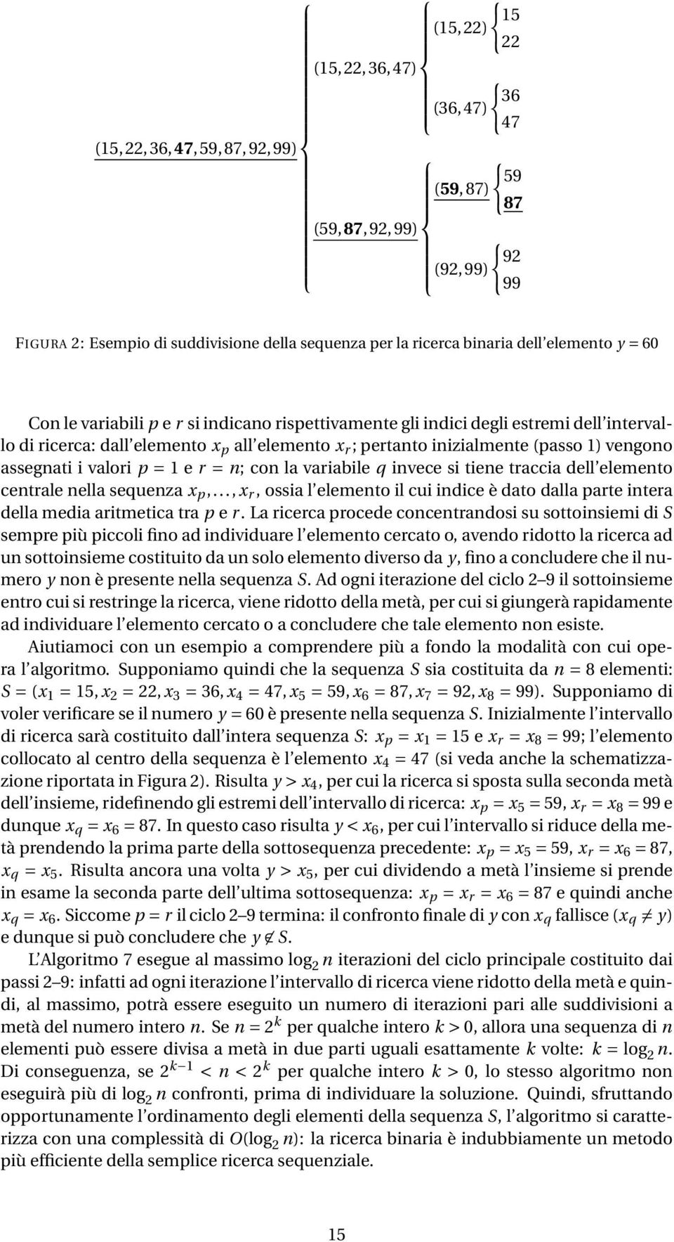 vengono assegnati i valori p = 1 e r = n; con la variabile q invece si tiene traccia dell elemento centrale nella sequenza x p,.