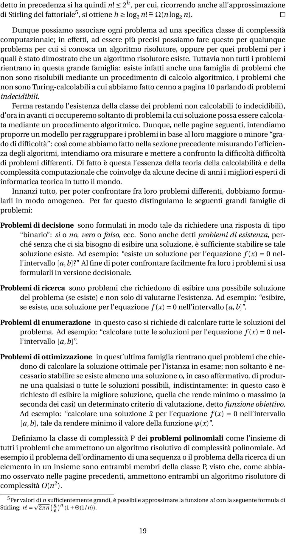 algoritmo risolutore, oppure per quei problemi per i quali è stato dimostrato che un algoritmo risolutore esiste.