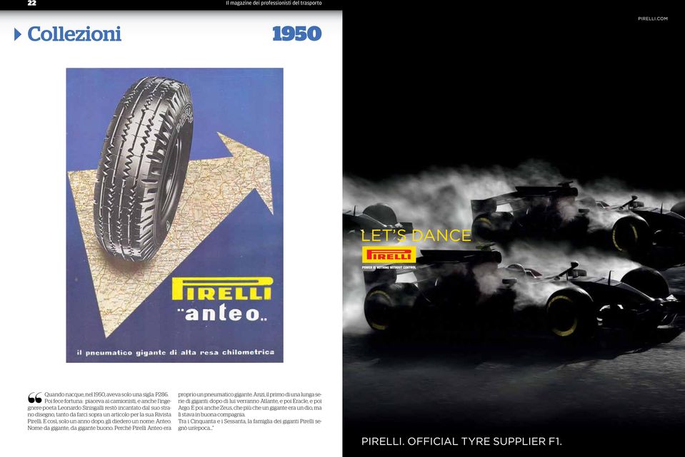 Pirelli. E così, solo un anno dopo, gli diedero un nome: Anteo. Nome da gigante, da gigante buono. Perché Pirelli Anteo era proprio un pneumatico gigante.