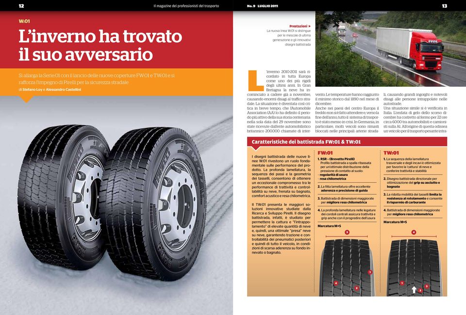 Serie:01 con il lancio delle nuove coperture FW:01 e TW:01 e si rafforza l impegno di Pirelli per la sicurezza stradale di Stefano Loy e Alessandro Castellini L inverno 2010-2011 sarà ricordato in