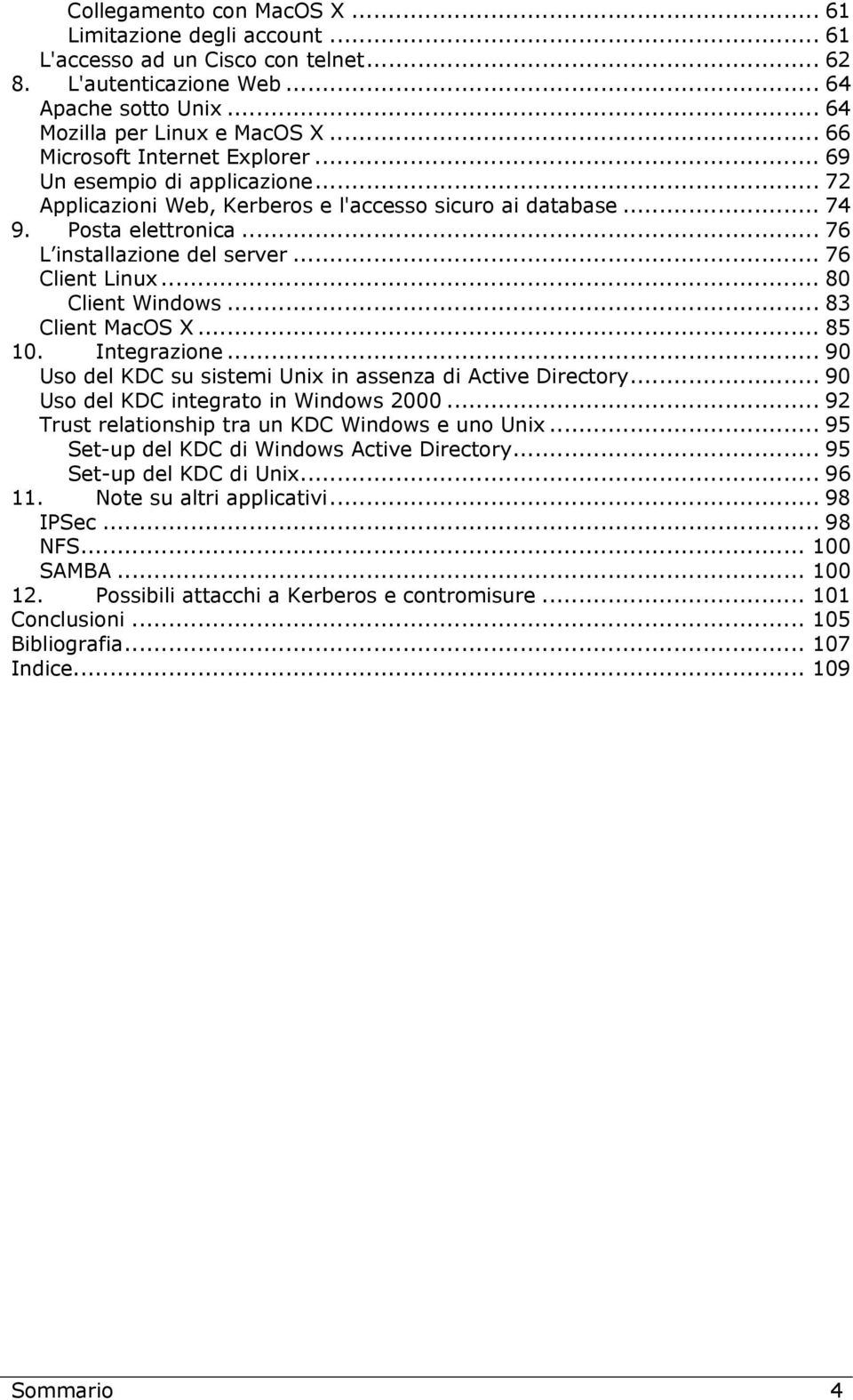 .. 76 Client Linux... 80 Client Windows... 83 Client MacOS X... 85 10. Integrazione... 90 Uso del KDC su sistemi Unix in assenza di Active Directory... 90 Uso del KDC integrato in Windows 2000.