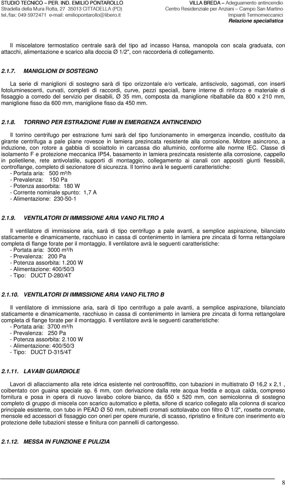 speciali, barre interne di rinforzo e materiale di fissaggio a corredo del servizio per disabili, Ø 35 mm, composta da maniglione ribaltabile da 800 x 210 mm, maniglione fisso da 600 mm, maniglione