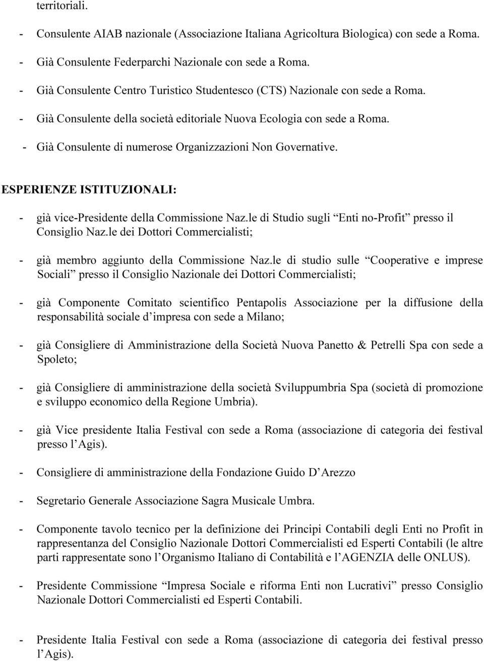 - Già Consulente di numerose Organizzazioni Non Governative. ESPERIENZE ISTITUZIONALI: - già vice-presidente della Commissione Naz.le di Studio sugli Enti no-profit presso il Consiglio Naz.