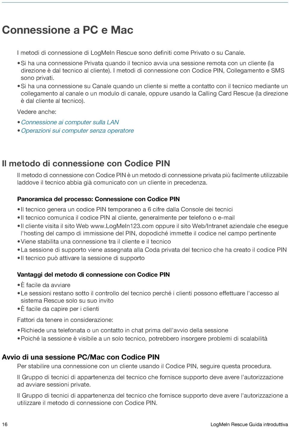 I metodi di connessione con Codice PIN, Collegamento e SMS sono privati.