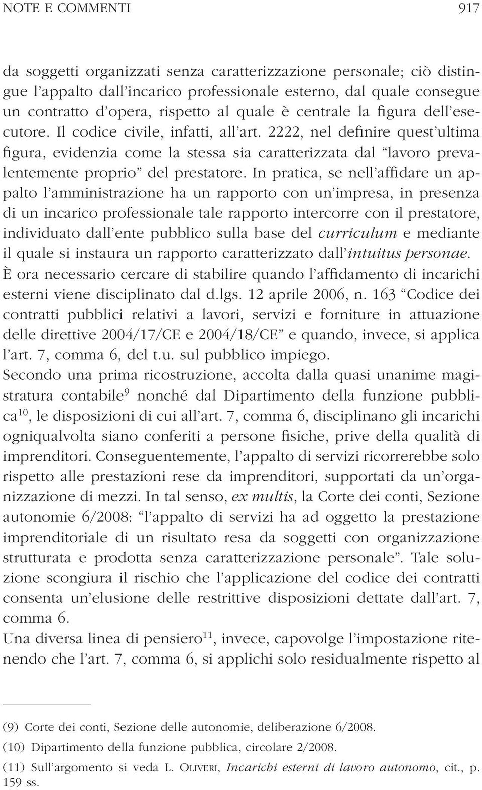 2222, nel definire quest ultima figura, evidenzia come la stessa sia caratterizzata dal lavoro prevalentemente proprio del prestatore.