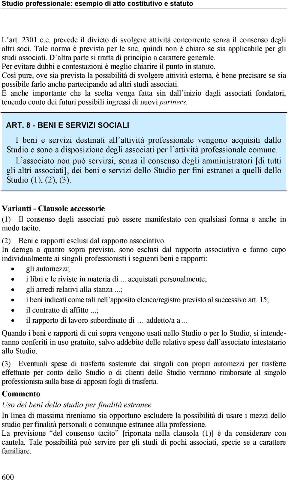 Per evitare dubbi e contestazioni è meglio chiarire il punto in statuto.