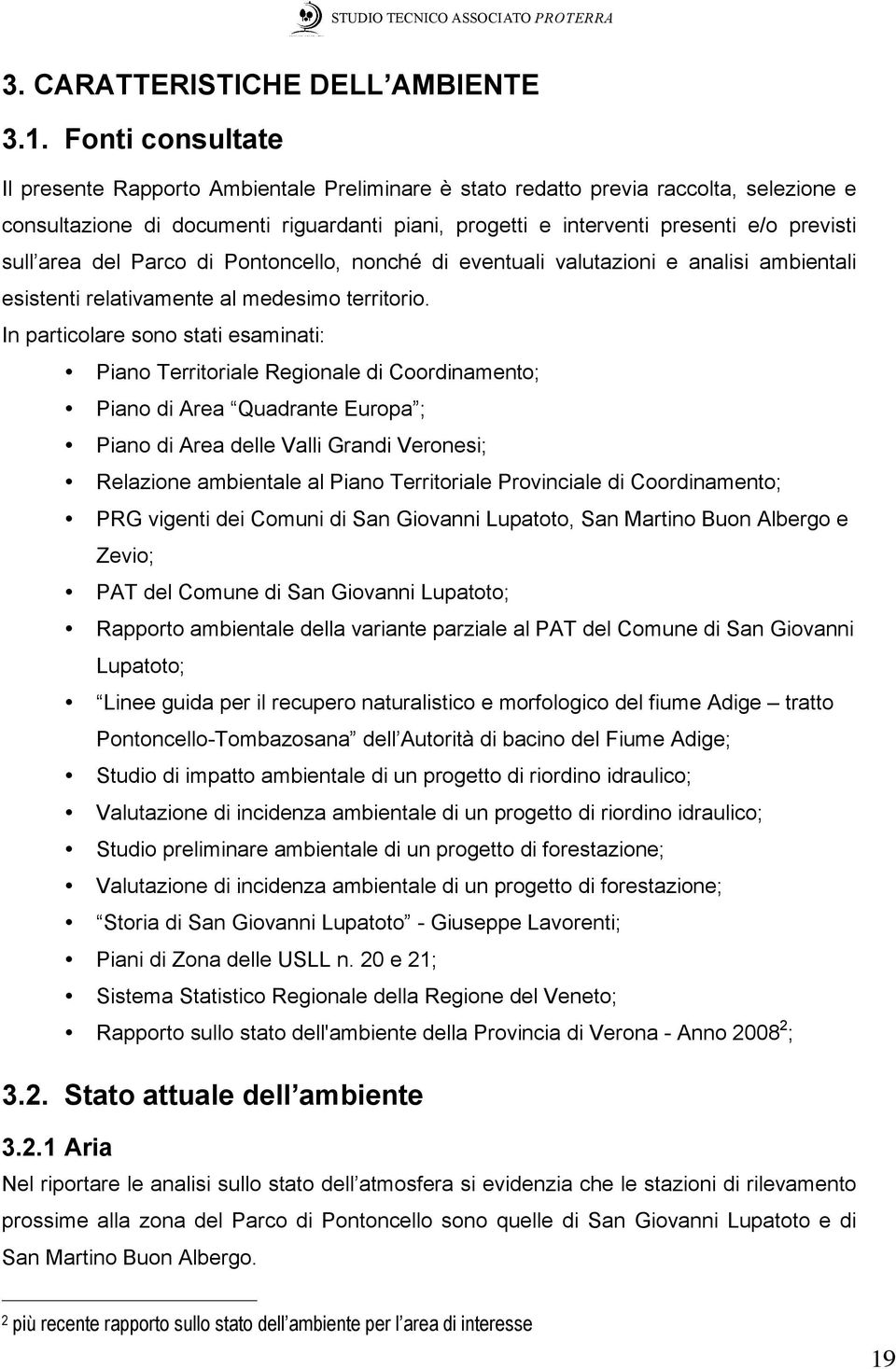 sull area del Parco di Pontoncello, nonché di eventuali valutazioni e analisi ambientali esistenti relativamente al medesimo territorio.