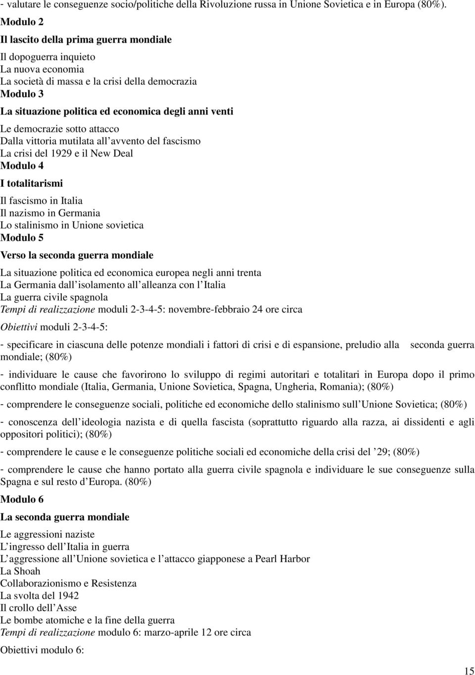 Le democrazie sotto attacco Dalla vittoria mutilata all avvento del fascismo La crisi del 1929 e il New Deal Modulo 4 I totalitarismi Il fascismo in Italia Il nazismo in Germania Lo stalinismo in