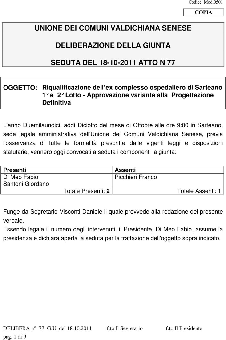 Ottobre alle ore 9:00 in Sarteano, sede legale amministrativa dell'unione dei Comuni Valdichiana Senese, previa l'osservanza di tutte le formalità prescritte dalle vigenti leggi e disposizioni