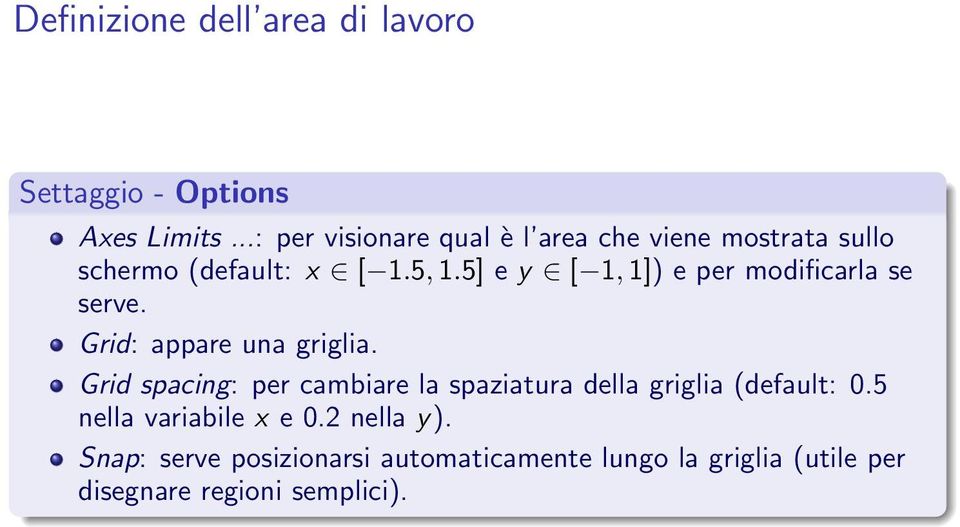 5] e y [ 1, 1]) e per modificarla se serve. Grid: appare una griglia.