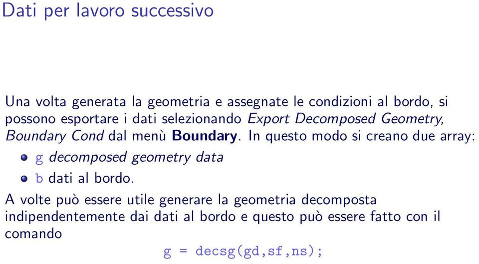 In questo modo si creano due array: g decomposed geometry data b dati al bordo.