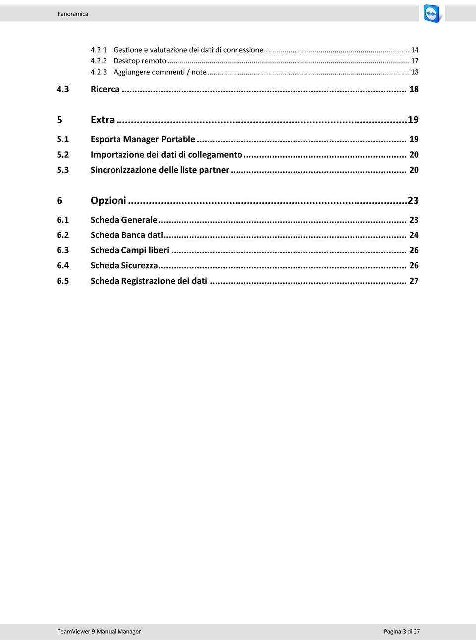 3 Sincronizzazione delle liste partner... 20 6 Opzioni... 23 6.1 Scheda Generale... 23 6.2 Scheda Banca dati... 24 6.