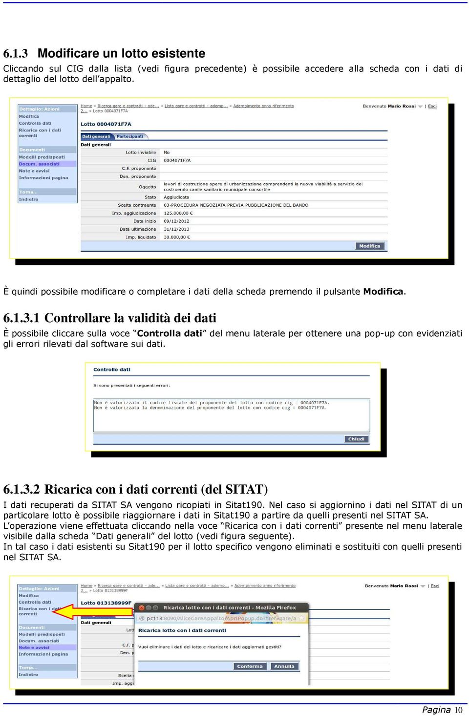 1 Controllare la validità dei dati È possibile cliccare sulla voce Controlla dati del menu laterale per ottenere una pop-up con evidenziati gli errori rilevati dal software sui dati. 6.1.3.