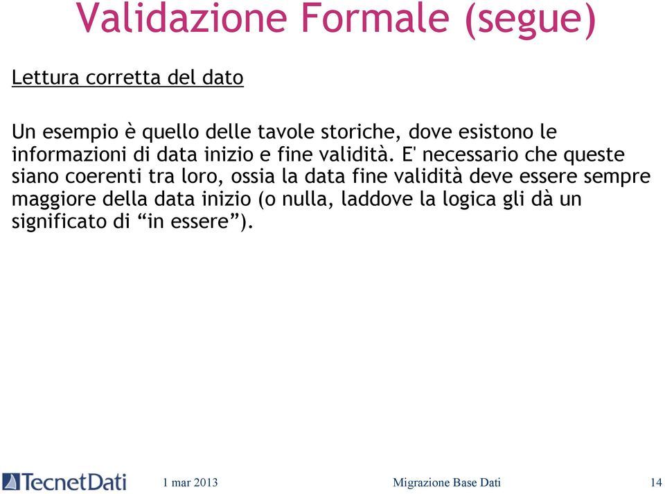 E' necessario che queste siano coerenti tra loro, ossia la data fine validità deve essere