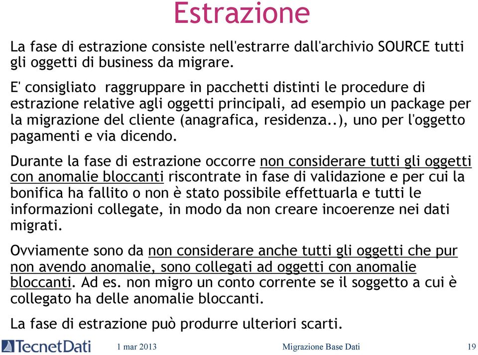 .), uno per l'oggetto pagamenti e via dicendo.