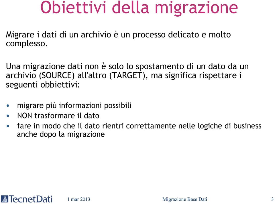 significa rispettare i seguenti obbiettivi: migrare più informazioni possibili NON trasformare il dato fare