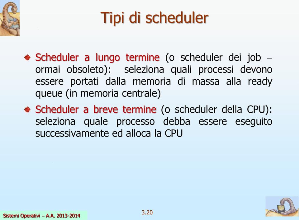 queue (in memoria centrale) Scheduler a breve termine (o scheduler della CPU):