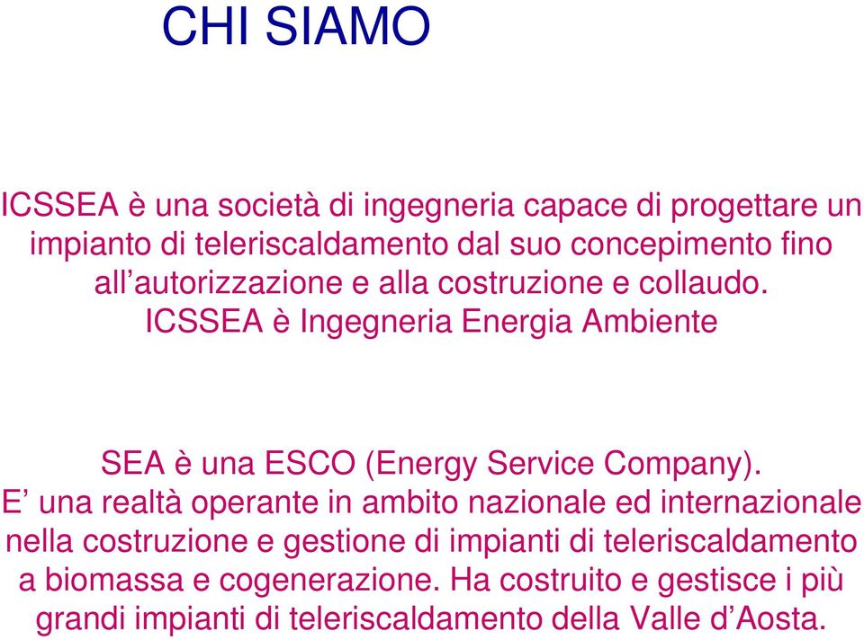 ICSSEA è Ingegneria Energia Ambiente SEA è una ESCO (Energy Service Company).