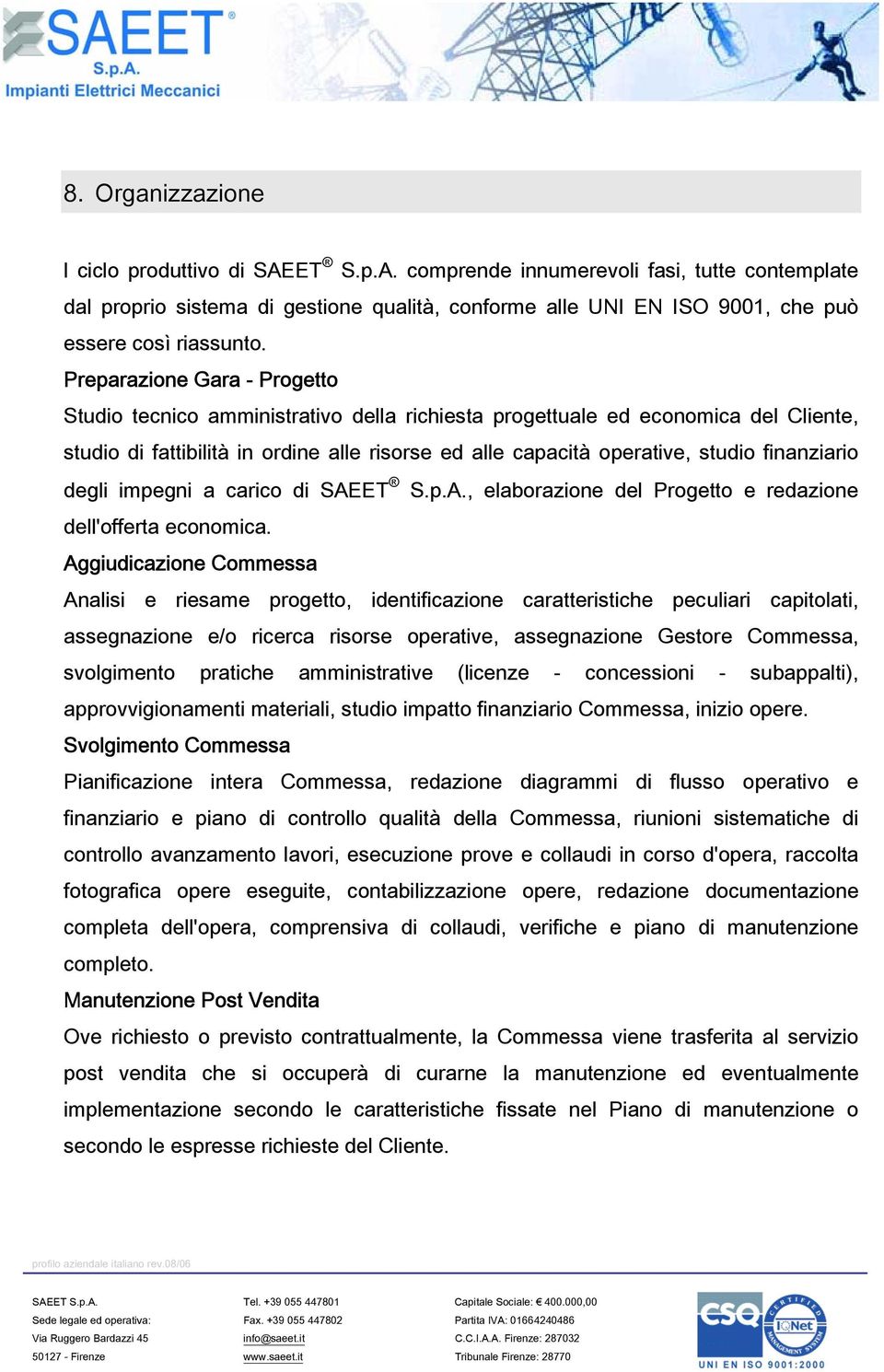 finanziario degli impegni a carico di SAEET S.p.A., elaborazione del Progetto e redazione dell'offerta economica.