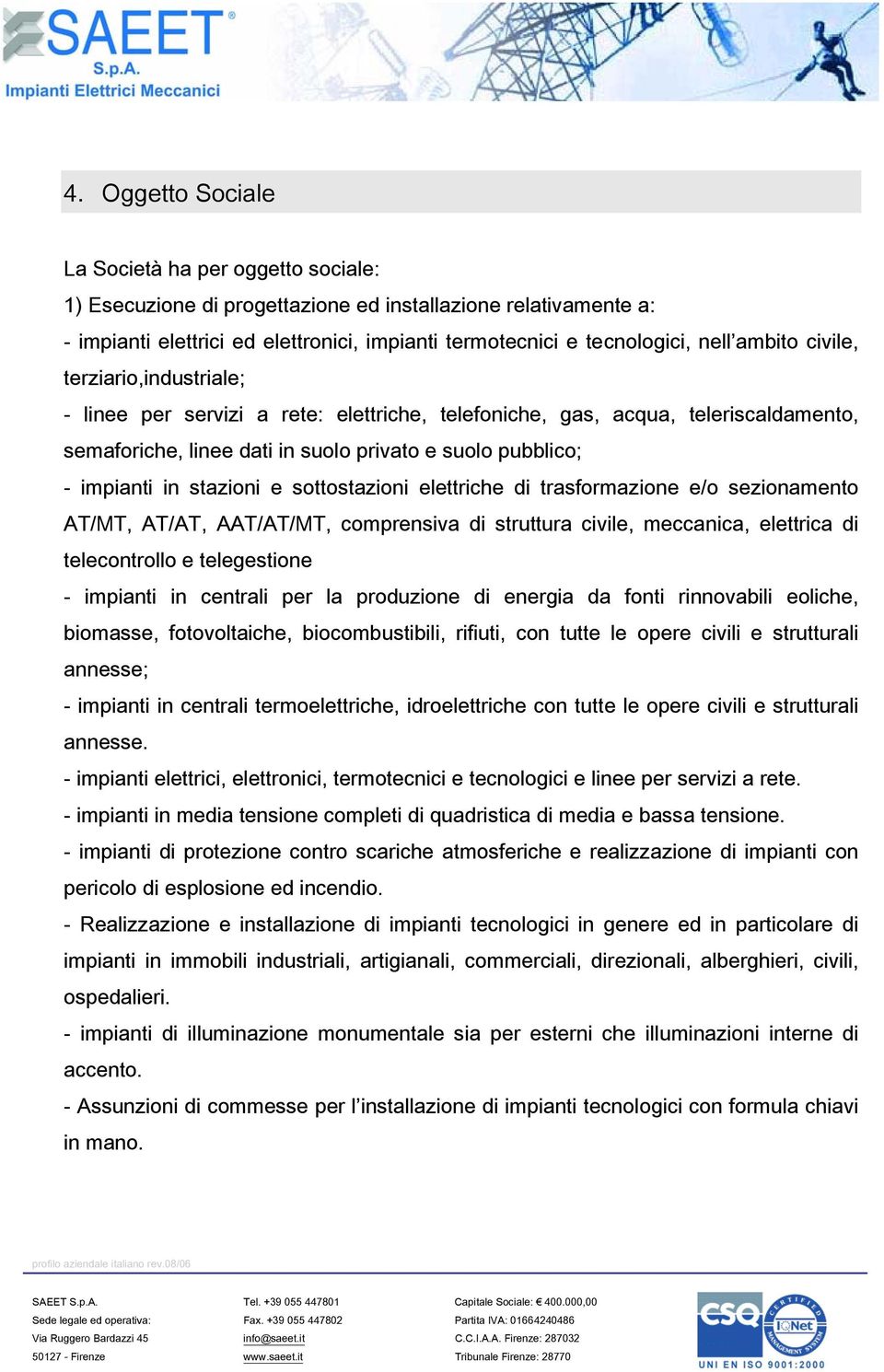 stazioni e sottostazioni elettriche di trasformazione e/o sezionamento AT/MT, AT/AT, AAT/AT/MT, comprensiva di struttura civile, meccanica, elettrica di telecontrollo e telegestione - impianti in