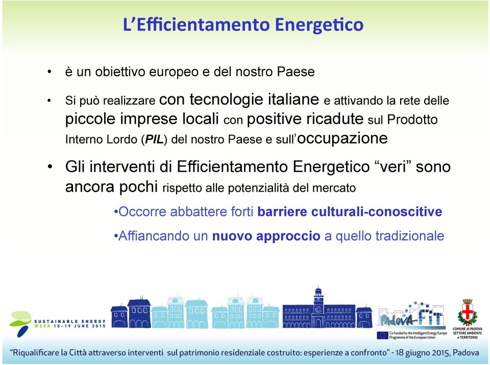 Paese e sull occupazione Gli interventi di Efficientamento Energetico veri sono ancora pochi rispetto alle