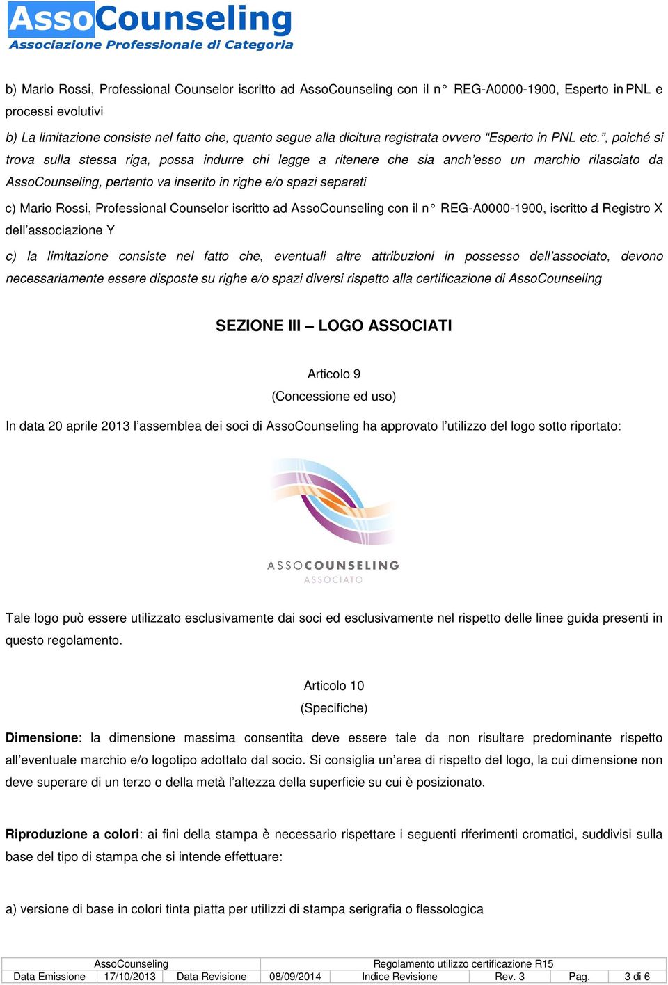 , poiché si trova sulla stessa riga, possa indurre chi legge a ritenere che sia anch esso un marchio rilasciato da, pertanto va inserito in righe e/o spazi separati c) Mario Rossi, Professional