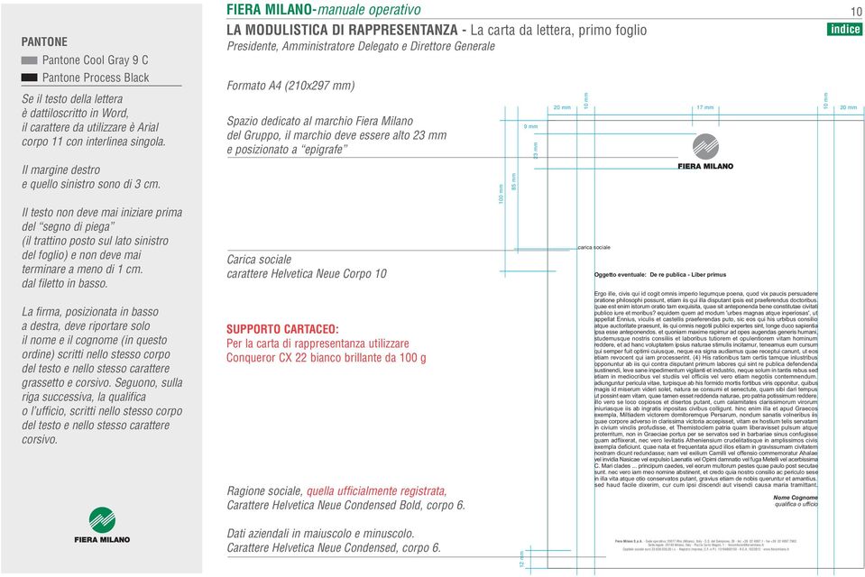 La firma, posizionata in basso a destra, deve riportare solo il nome e il cognome (in questo ordine) scritti nello stesso corpo del testo e nello stesso carattere grassetto e corsivo.