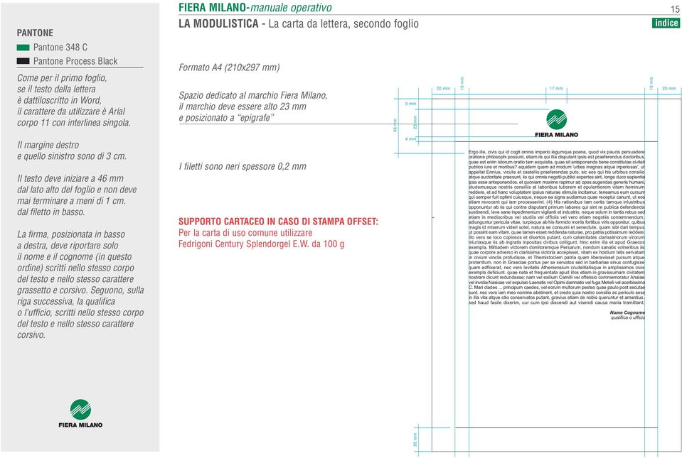 Formato A4 (210x297 mm) Spazio dedicato al marchio Fiera Milano, il marchio deve essere alto 23 mm e posizionato a epigrafe 46 mm 9 mm 23 mm 20 mm 10 mm 17 mm 20 mm 10 mm Il margine destro e quello