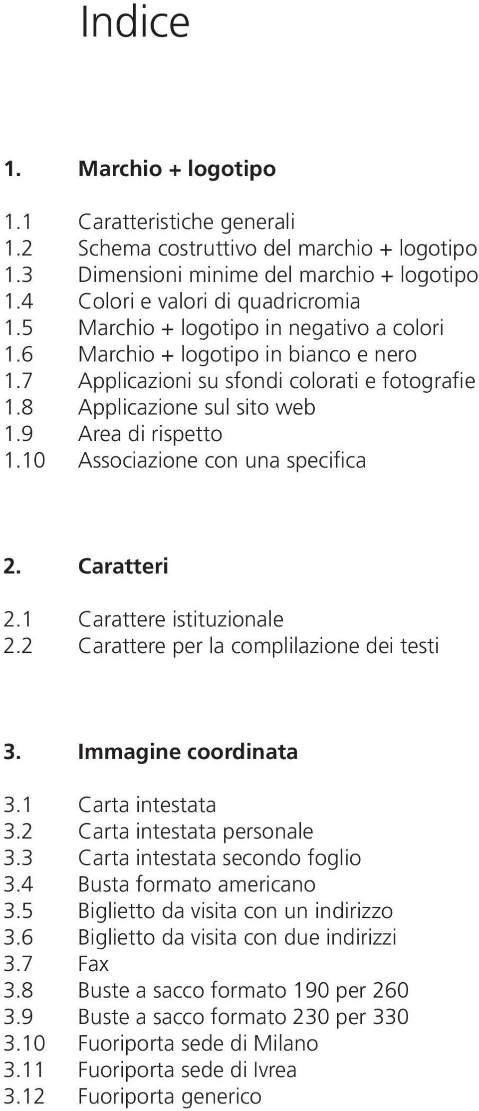 Associazione con una specifica 2. Caratteri 2.1 Carattere istituzionale 2.2 Carattere per la complilazione dei testi 3. Immagine coordinata 3.1 Carta intestata 3.2 Carta intestata personale 3.