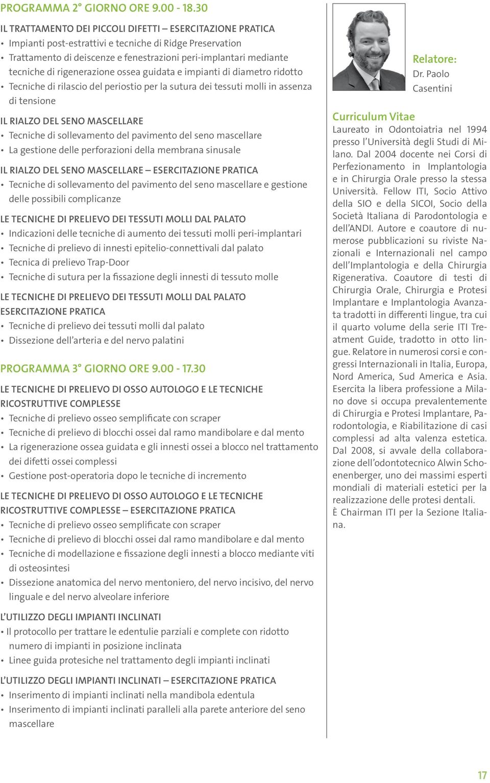 rigenerazione ossea guidata e impianti di diametro ridotto Tecniche di rilascio del periostio per la sutura dei tessuti molli in assenza di tensione Il rialzo del seno mascellare Tecniche di