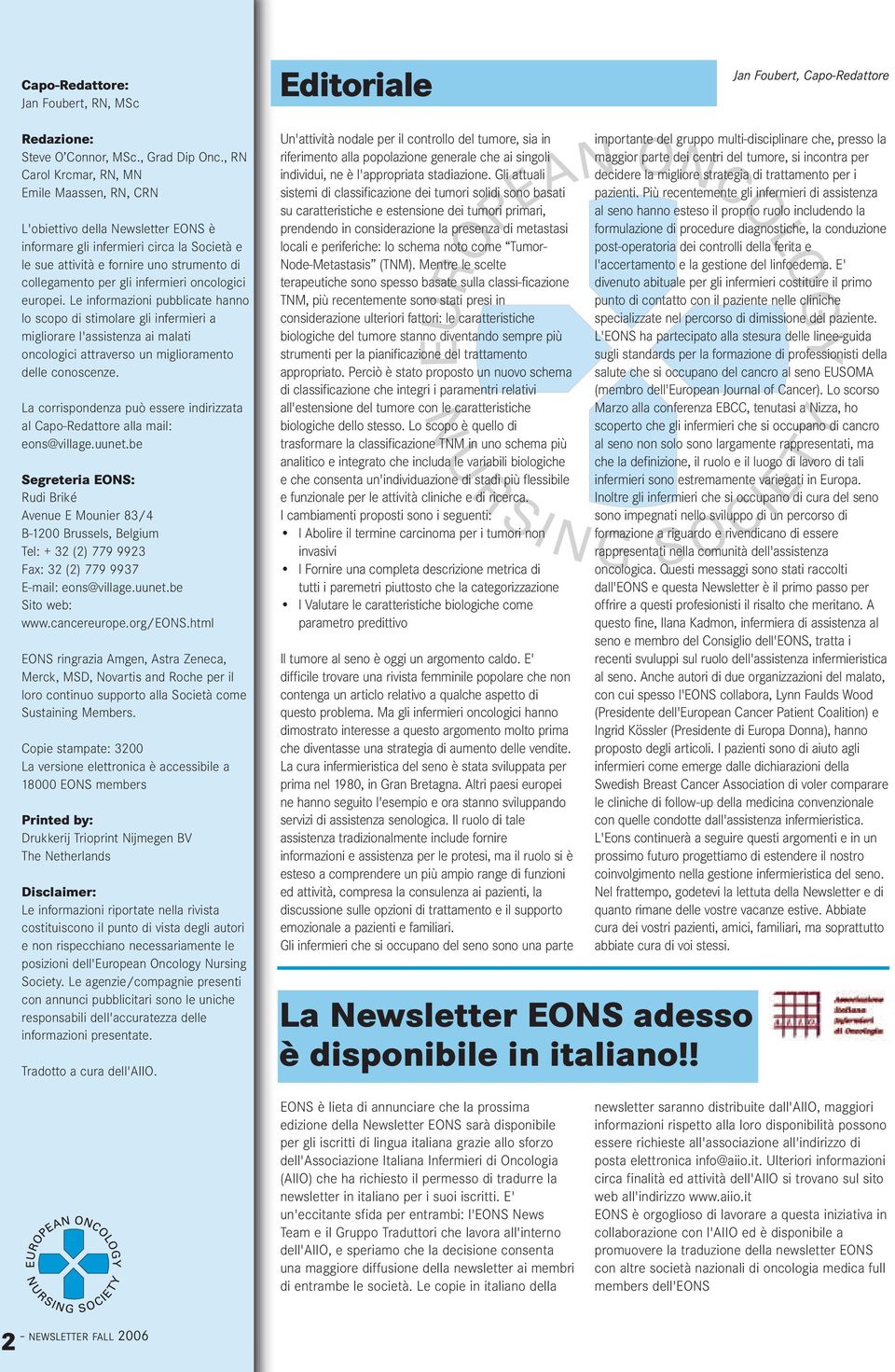 infermieri oncologici europei. Le informazioni pubblicate hanno lo scopo di stimolare gli infermieri a migliorare l'assistenza ai malati oncologici attraverso un miglioramento delle conoscenze.