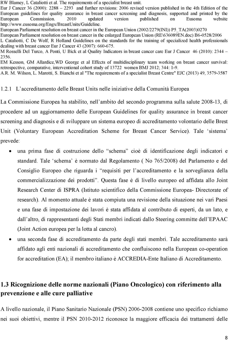 supported and printed by the European Commission. 2010 updated version published on Eusoma website http://www.eusoma.org/engx/breastunits/guideline.