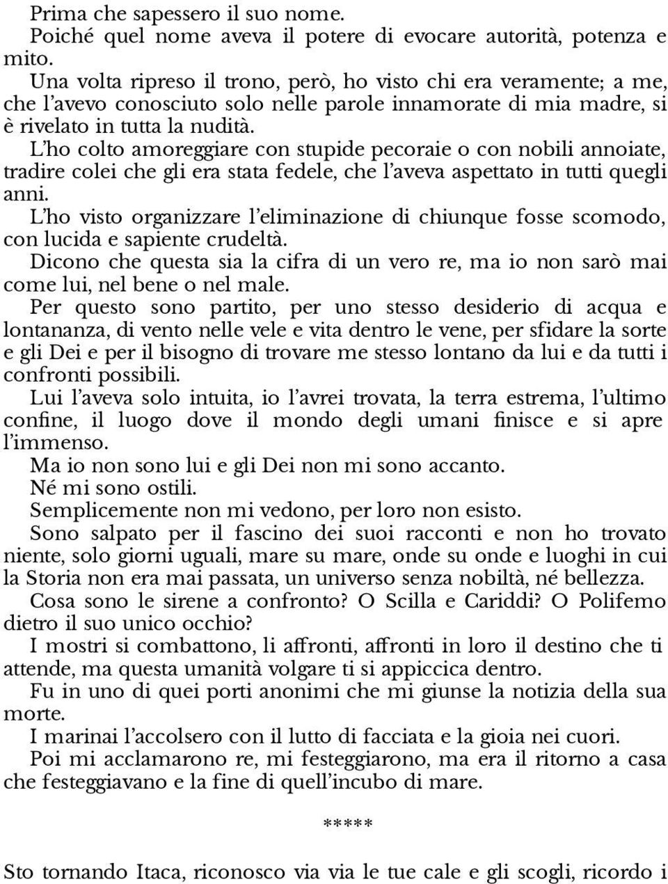 L ho colto amoreggiare con stupide pecoraie o con nobili annoiate, tradire colei che gli era stata fedele, che l aveva aspettato in tutti quegli anni.