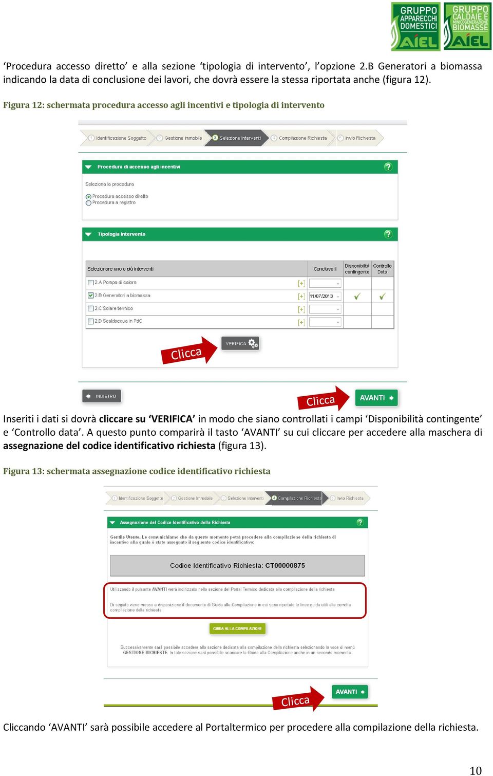 Figura 12: schermata procedura accesso agli incentivi e tipologia di intervento Inseriti i dati si dovrà cliccare su VERIFICA in modo che siano controllati i campi Disponibilità