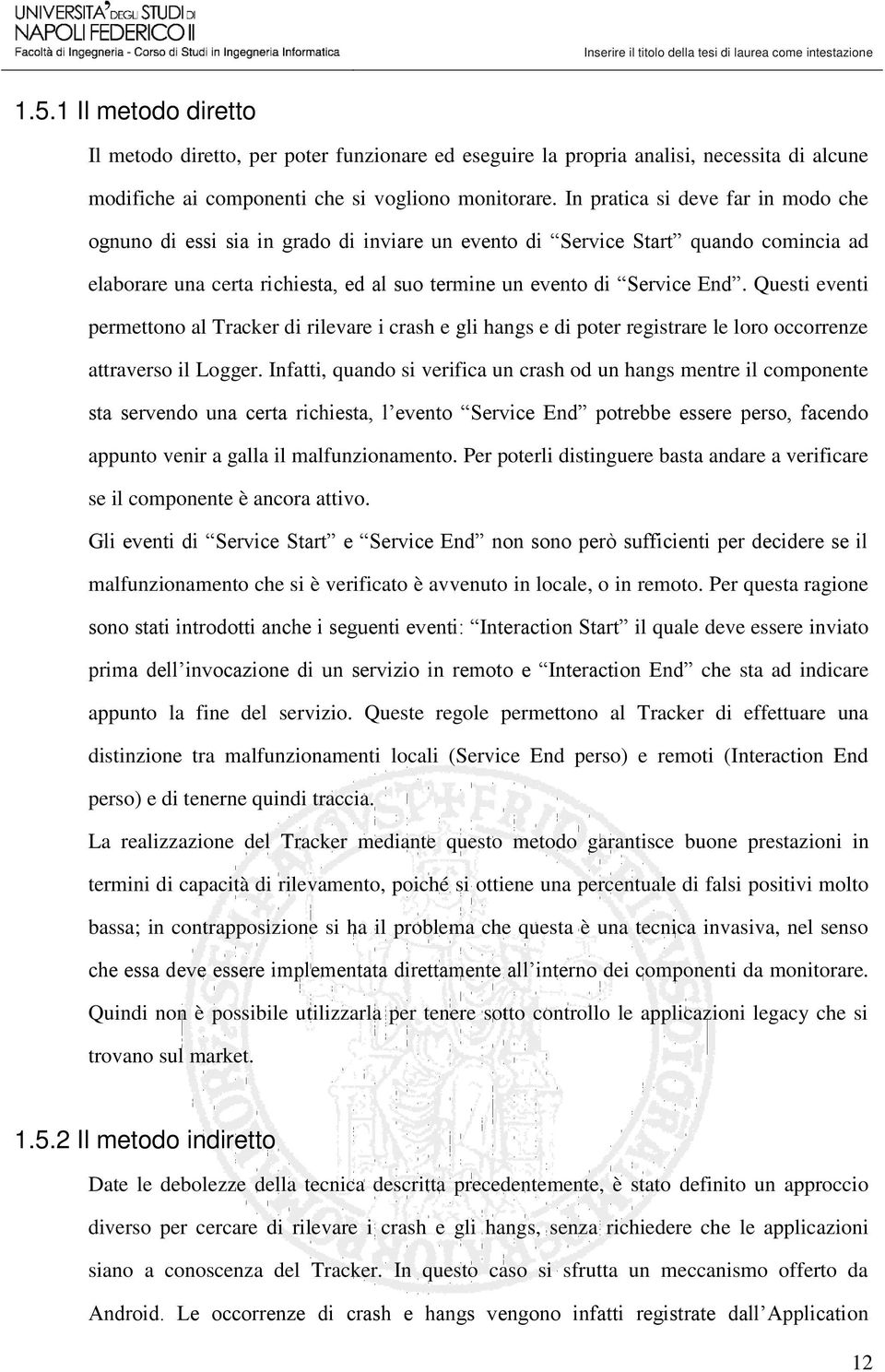 Questi eventi permettono al Tracker di rilevare i crash e gli hangs e di poter registrare le loro occorrenze attraverso il Logger.