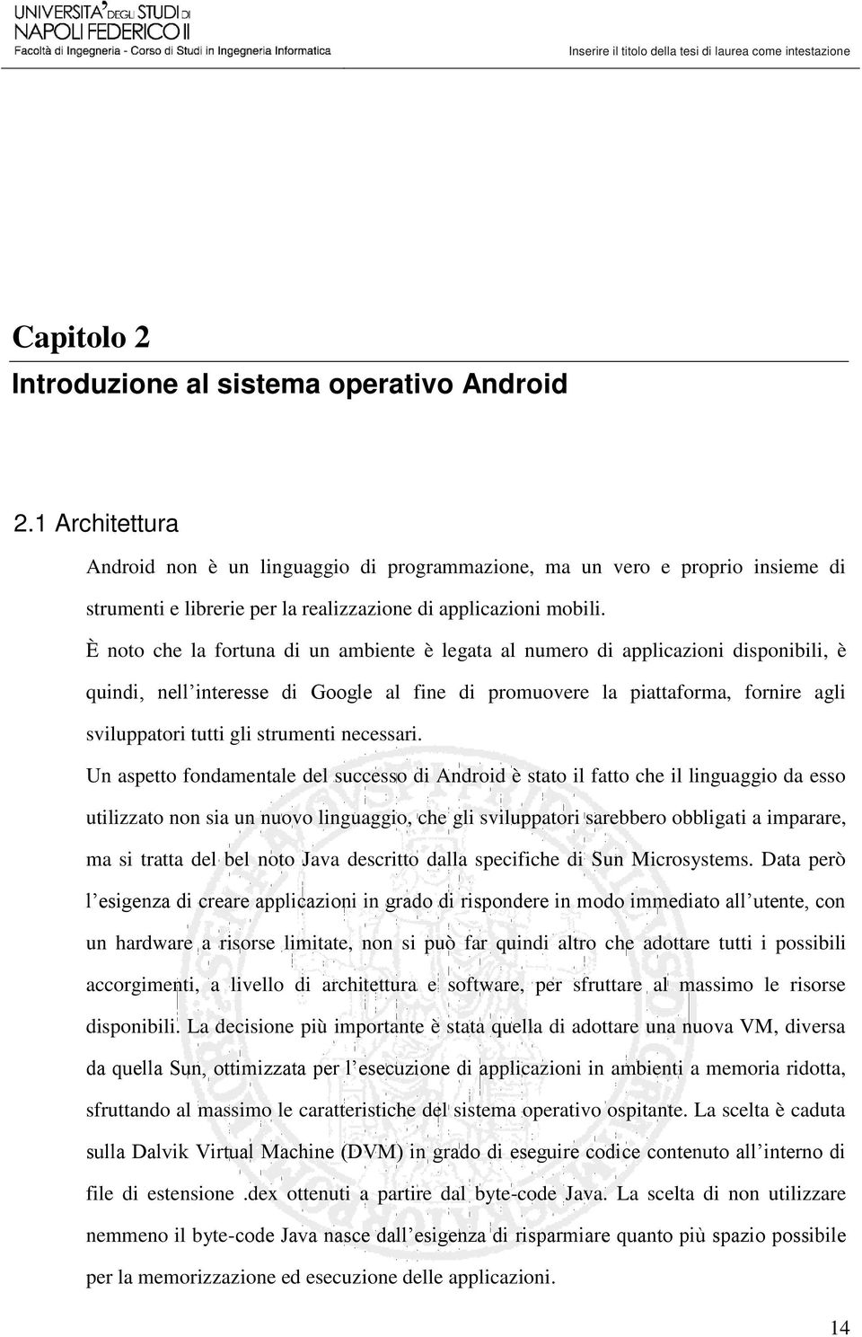 È noto che la fortuna di un ambiente è legata al numero di applicazioni disponibili, è quindi, nell interesse di Google al fine di promuovere la piattaforma, fornire agli sviluppatori tutti gli