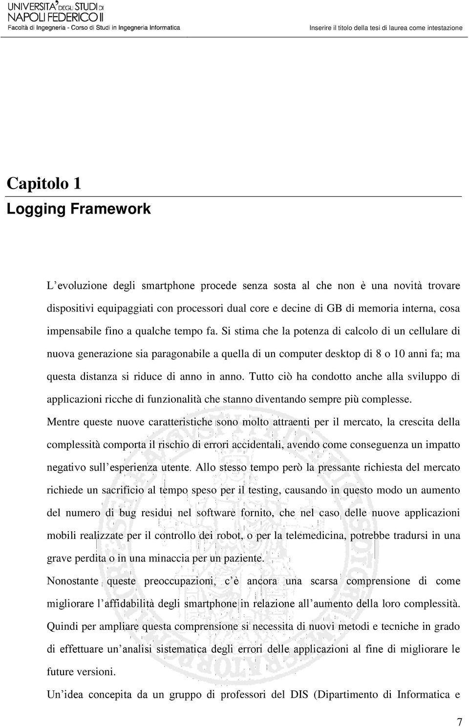 Si stima che la potenza di calcolo di un cellulare di nuova generazione sia paragonabile a quella di un computer desktop di 8 o 10 anni fa; ma questa distanza si riduce di anno in anno.