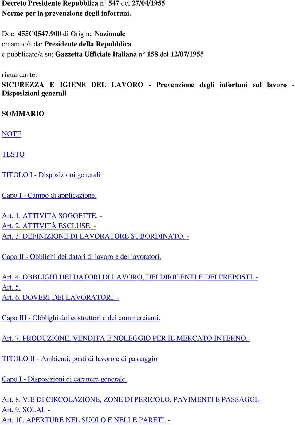 infortuni sul lavoro - Disposizioni generali SOMMARIO NOTE TESTO TITOLO I - Disposizioni generali Capo I - Campo di applicazione. Art. 1. ATTIVITÀ SOGGETTE. - Art. 2. ATTIVITÀ ESCLUSE. - Art. 3.