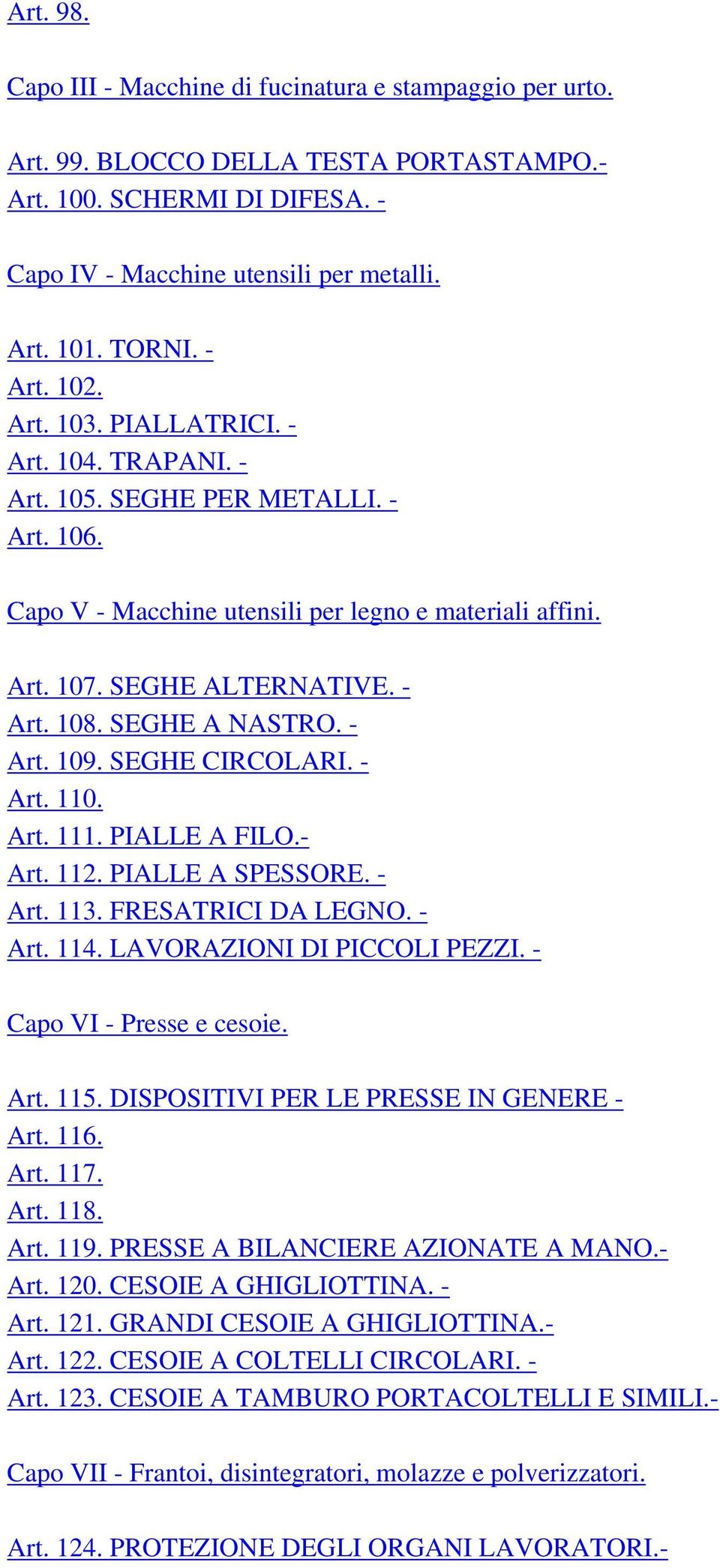 SEGHE A NASTRO. - Art. 109. SEGHE CIRCOLARI. - Art. 110. Art. 111. PIALLE A FILO.- Art. 112. PIALLE A SPESSORE. - Art. 113. FRESATRICI DA LEGNO. - Art. 114. LAVORAZIONI DI PICCOLI PEZZI.