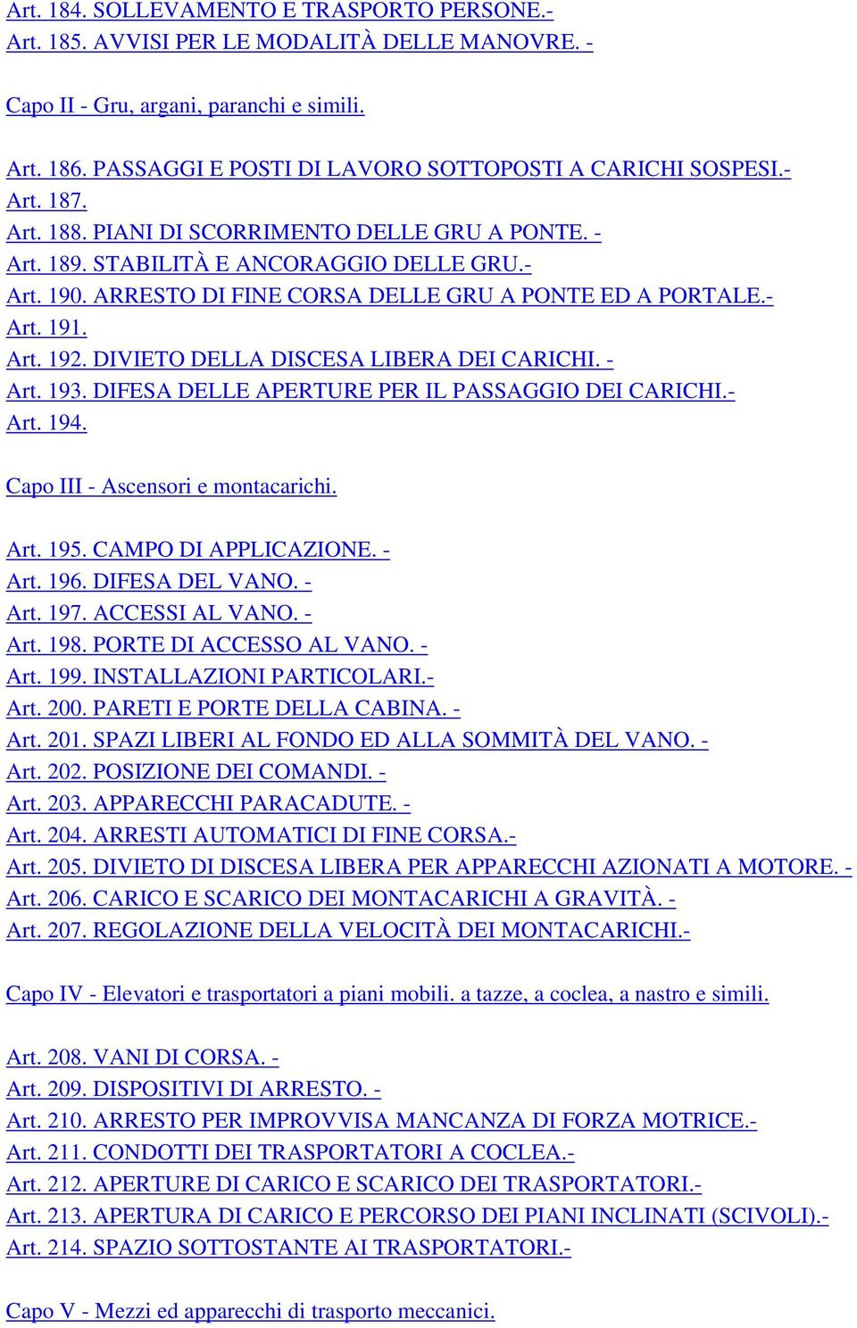 ARRESTO DI FINE CORSA DELLE GRU A PONTE ED A PORTALE.- Art. 191. Art. 192. DIVIETO DELLA DISCESA LIBERA DEI CARICHI. - Art. 193. DIFESA DELLE APERTURE PER IL PASSAGGIO DEI CARICHI.- Art. 194.