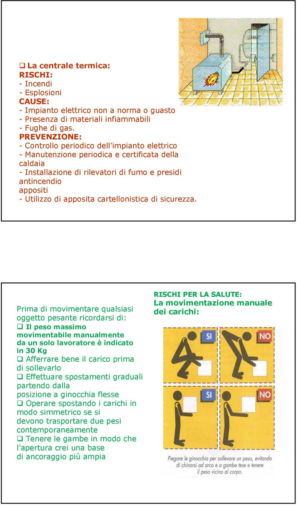 apposita cartellonistica di sicurezza.