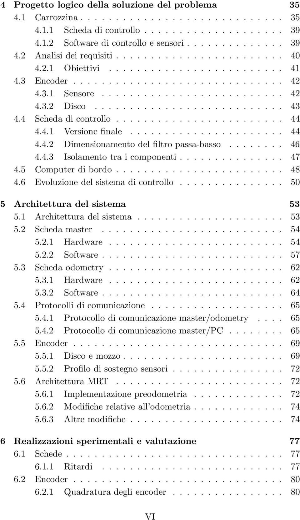 4 Scheda di controllo........................ 44 4.4.1 Versione finale...................... 44 4.4.2 Dimensionamento del filtro passa-basso........ 46 4.4.3 Isolamento tra i componenti............... 47 4.