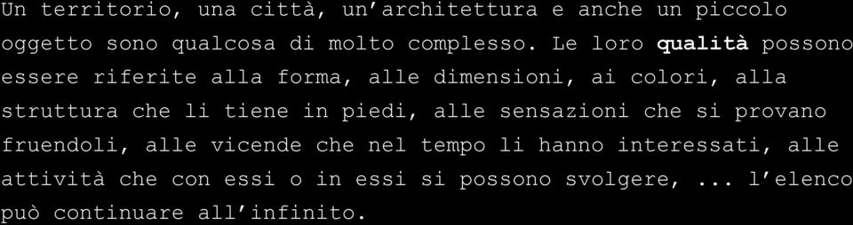 tiene in piedi, alle sensazioni che si provano fruendoli, alle vicende che nel tempo li hanno