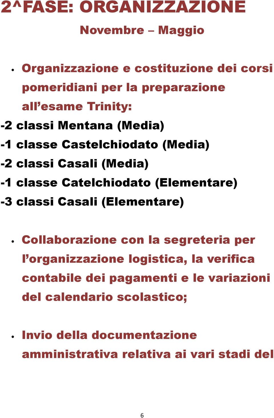 (Elementare) -3 classi Casali (Elementare) Collaborazione con la segreteria per l organizzazione logistica, la verifica