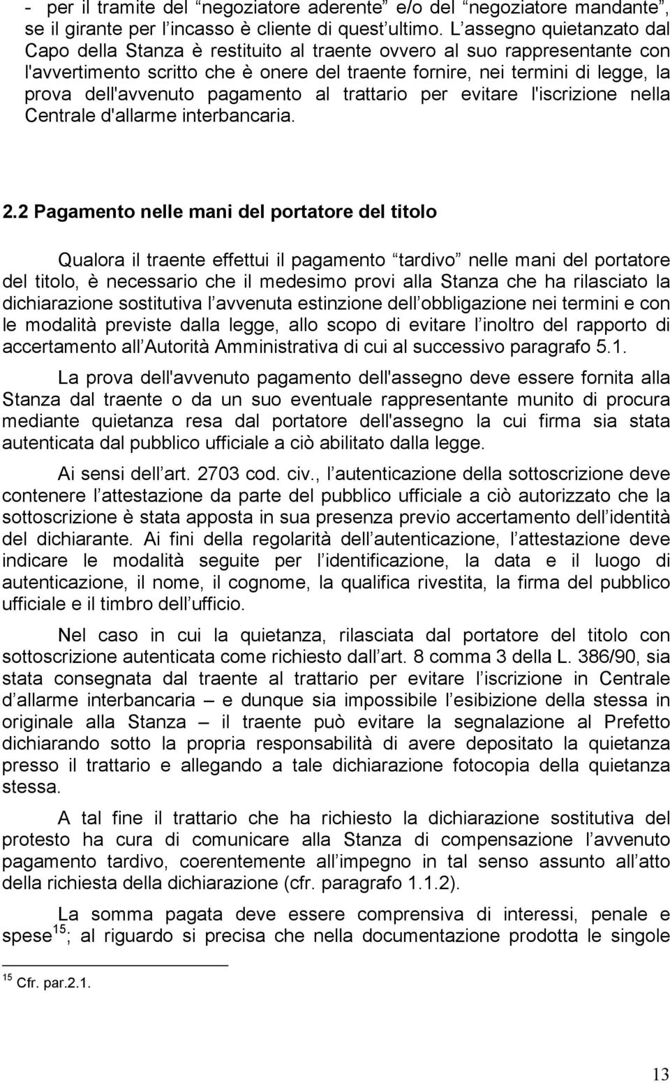 dell'avvenuto pagamento al trattario per evitare l'iscrizione nella Centrale d'allarme interbancaria. 2.