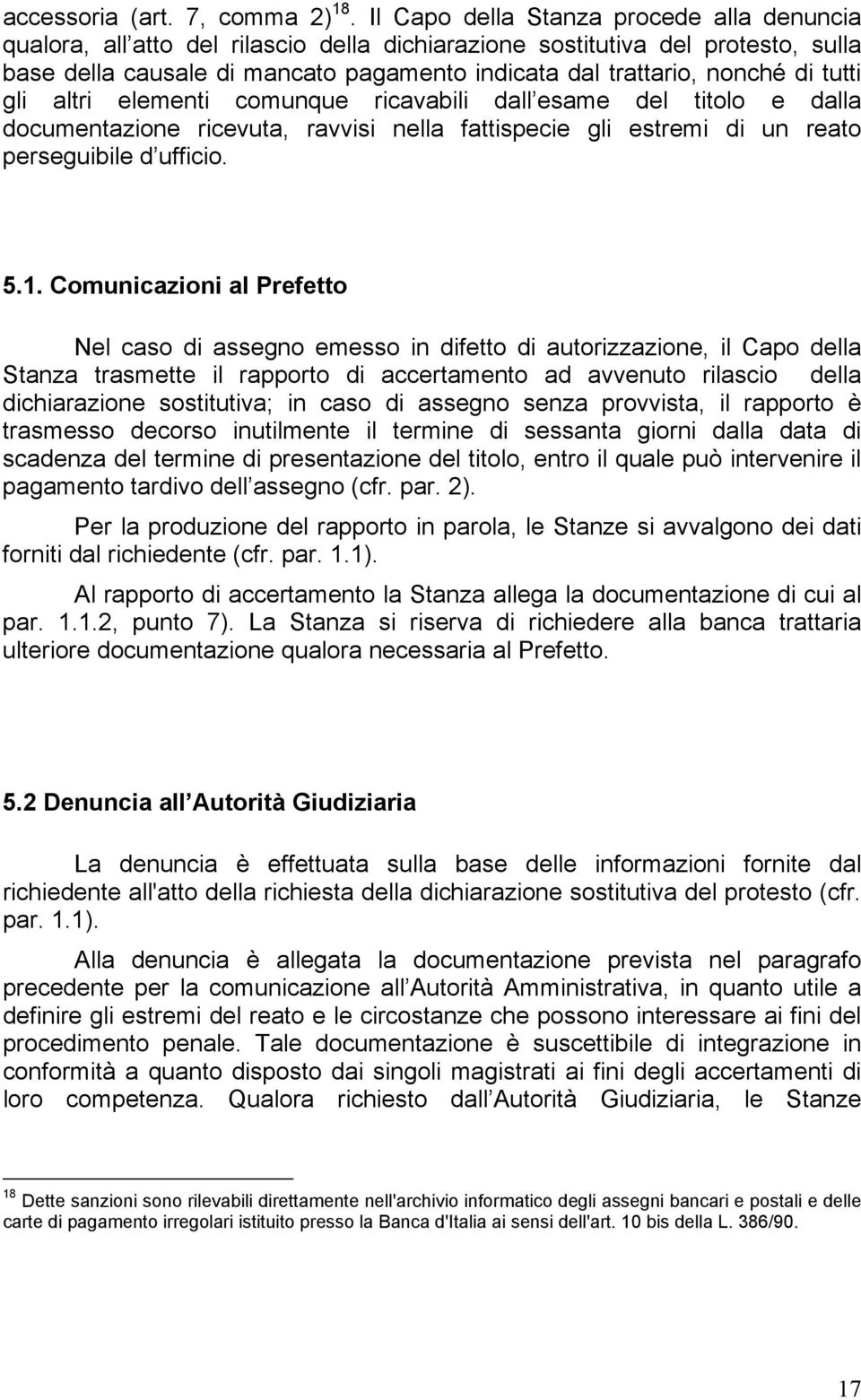 tutti gli altri elementi comunque ricavabili dall esame del titolo e dalla documentazione ricevuta, ravvisi nella fattispecie gli estremi di un reato perseguibile d ufficio. 5.1.